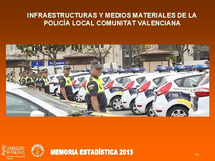 INFRAESTRUCTURAS Y MEDIOS MATERIALES DE LA POLICÍA LOCAL COMUNITAT VALENCIANA 16 