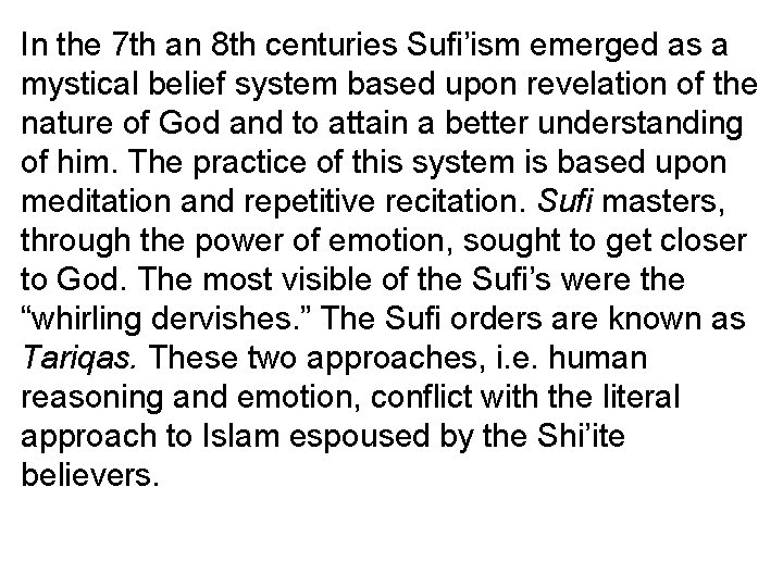In the 7 th an 8 th centuries Sufi’ism emerged as a mystical belief