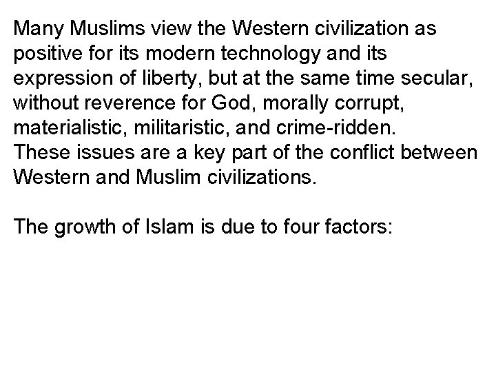 Many Muslims view the Western civilization as positive for its modern technology and its