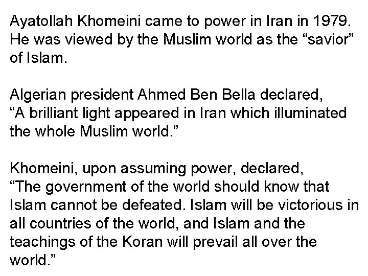 Ayatollah Khomeini came to power in Iran in 1979. He was viewed by the