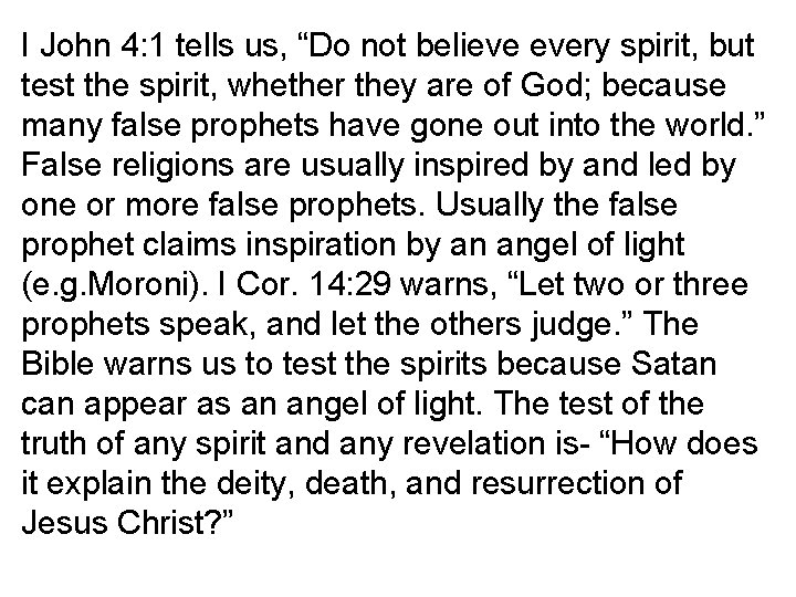 I John 4: 1 tells us, “Do not believe every spirit, but test the