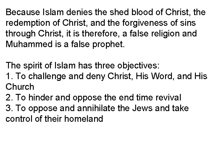 Because Islam denies the shed blood of Christ, the redemption of Christ, and the