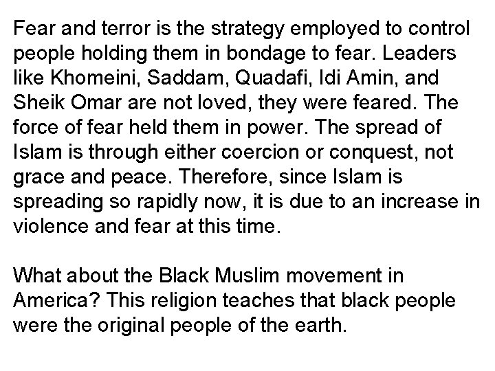 Fear and terror is the strategy employed to control people holding them in bondage