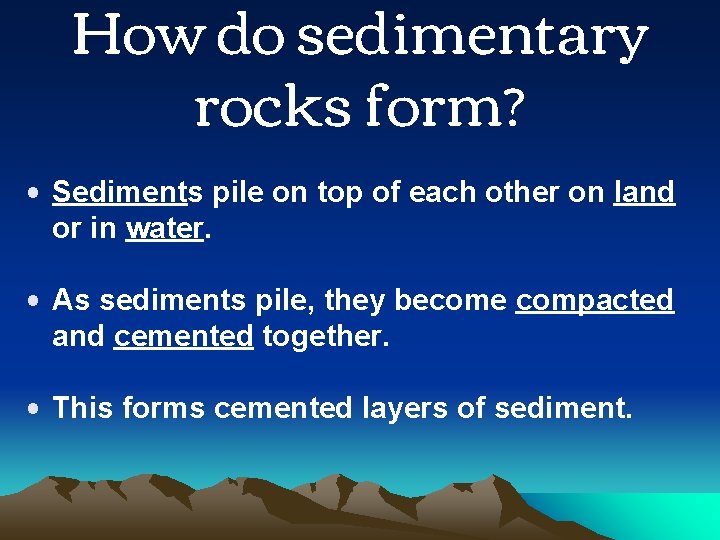 How do sedimentary rocks form? • Sediments pile on top of each other on How do sedimentary rocks form? • Sediments pile on top of each other on