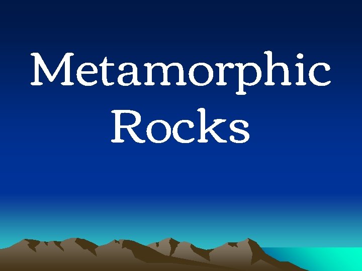 Metamorphic Rocks Metamorphic Rocks