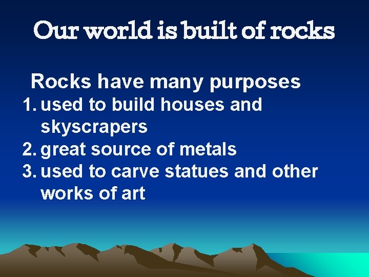 Our world is built of rocks Rocks have many purposes 1. used to build Our world is built of rocks Rocks have many purposes 1. used to build