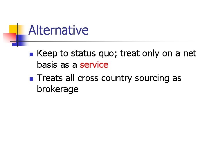 Alternative n n Keep to status quo; treat only on a net basis as Alternative n n Keep to status quo; treat only on a net basis as