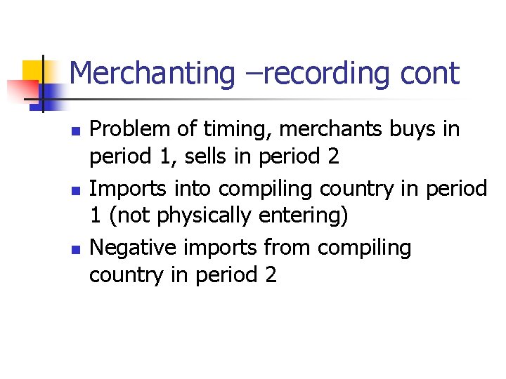 Merchanting –recording cont n n n Problem of timing, merchants buys in period 1,