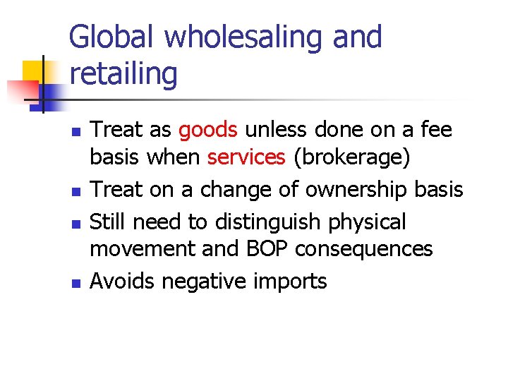 Global wholesaling and retailing n n Treat as goods unless done on a fee