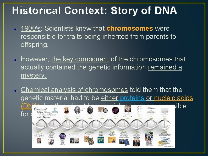 Historical Context: Story of DNA 1900's: Scientists knew that chromosomes were responsible for traits