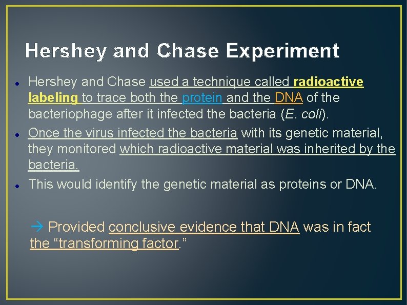 Hershey and Chase Experiment Hershey and Chase used a technique called radioactive labeling to