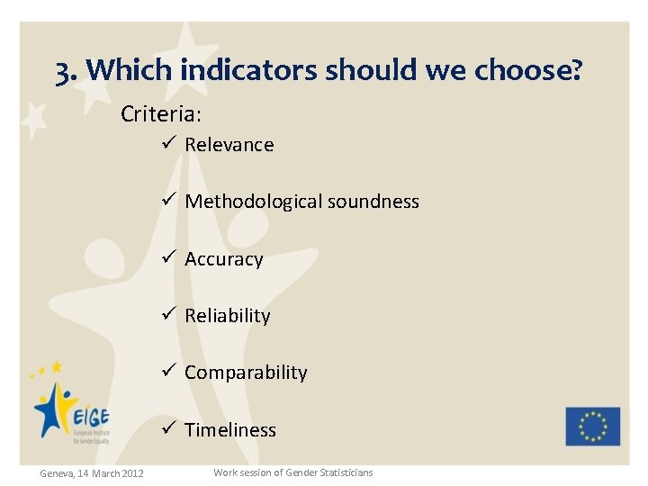 3. Which indicators should we choose? Criteria: ü Relevance ü Methodological soundness ü Accuracy