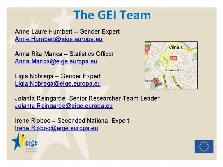The GEI Team Anne Laure Humbert – Gender Expert Anne. Humbert@eige. europa. eu Anna