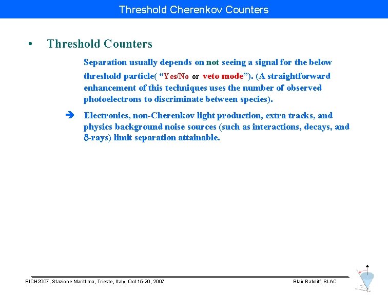 Threshold Cherenkov Counters • Threshold Counters Separation usually depends on not seeing a signal