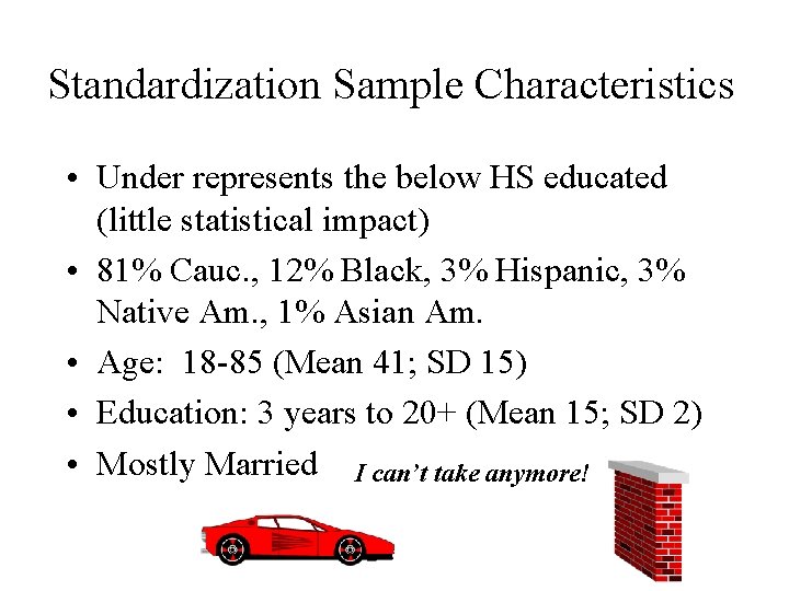 Standardization Sample Characteristics • Under represents the below HS educated (little statistical impact) •