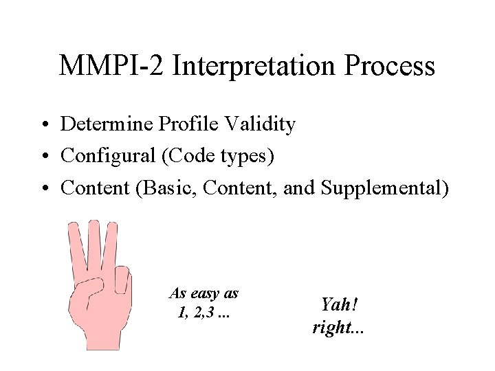 MMPI-2 Interpretation Process • Determine Profile Validity • Configural (Code types) • Content (Basic,