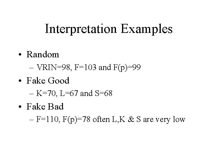 Interpretation Examples • Random – VRIN=98, F=103 and F(p)=99 • Fake Good – K=70,