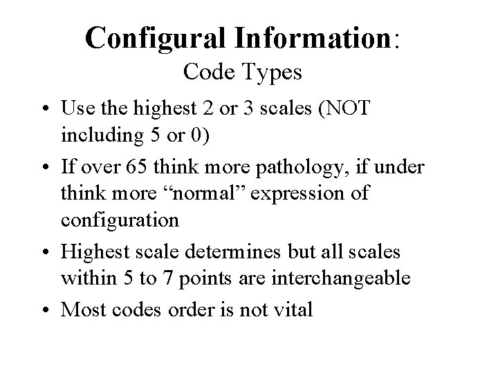 Configural Information: Code Types • Use the highest 2 or 3 scales (NOT including