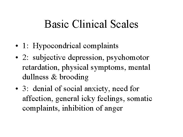 Basic Clinical Scales • 1: Hypocondrical complaints • 2: subjective depression, psychomotor retardation, physical
