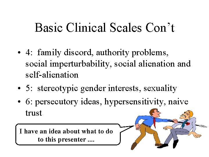 Basic Clinical Scales Con’t • 4: family discord, authority problems, social imperturbability, social alienation