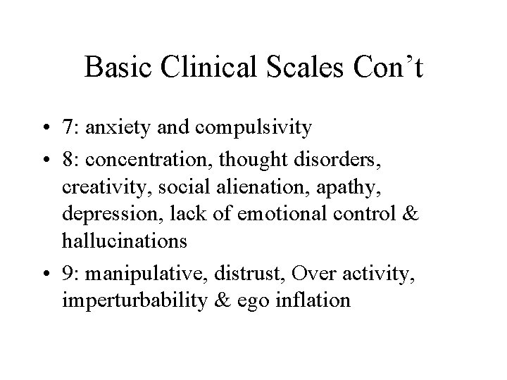 Basic Clinical Scales Con’t • 7: anxiety and compulsivity • 8: concentration, thought disorders,