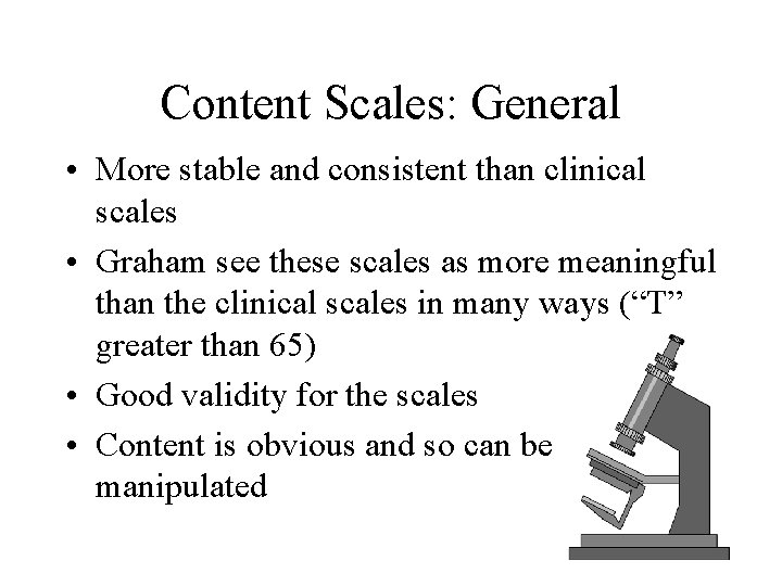 Content Scales: General • More stable and consistent than clinical scales • Graham see