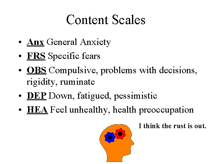 Content Scales • Anx General Anxiety • FRS Specific fears • OBS Compulsive, problems