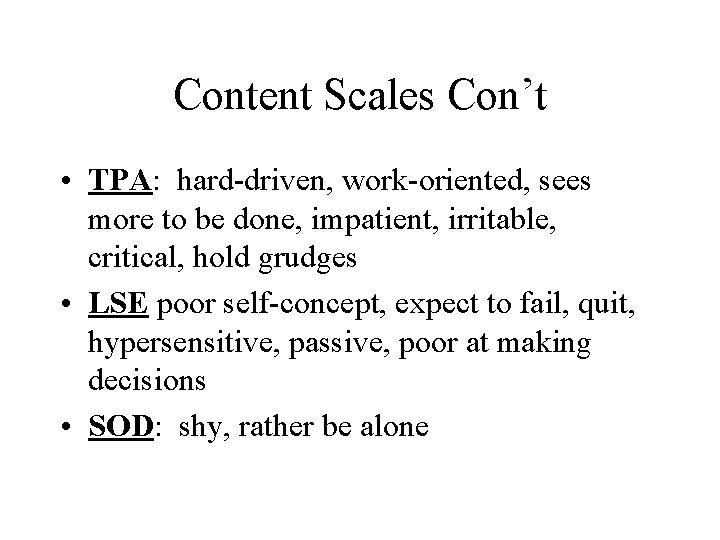 Content Scales Con’t • TPA: hard-driven, work-oriented, sees more to be done, impatient, irritable,
