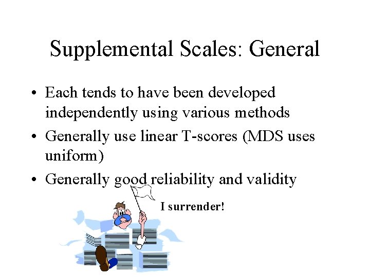 Supplemental Scales: General • Each tends to have been developed independently using various methods