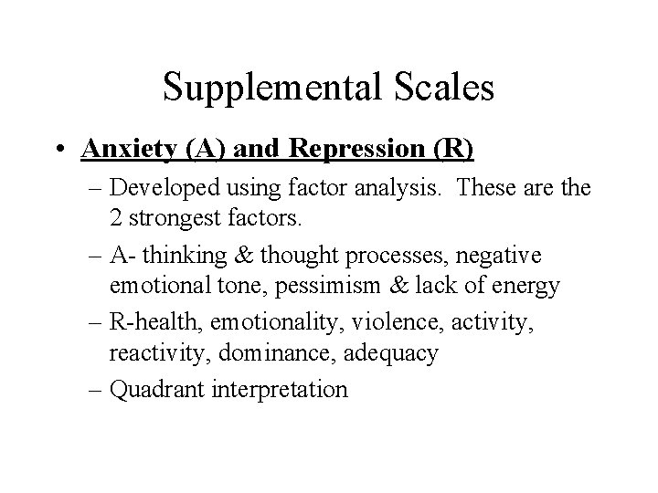 Supplemental Scales • Anxiety (A) and Repression (R) – Developed using factor analysis. These