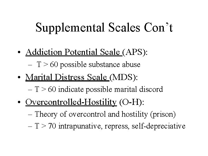 Supplemental Scales Con’t • Addiction Potential Scale (APS): – T > 60 possible substance