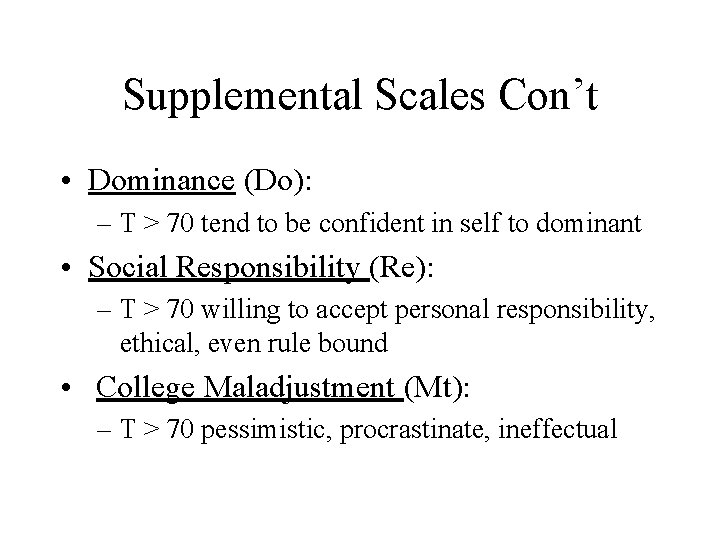 Supplemental Scales Con’t • Dominance (Do): – T > 70 tend to be confident