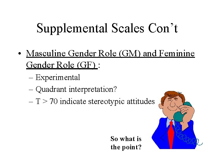 Supplemental Scales Con’t • Masculine Gender Role (GM) and Feminine Gender Role (GF) :