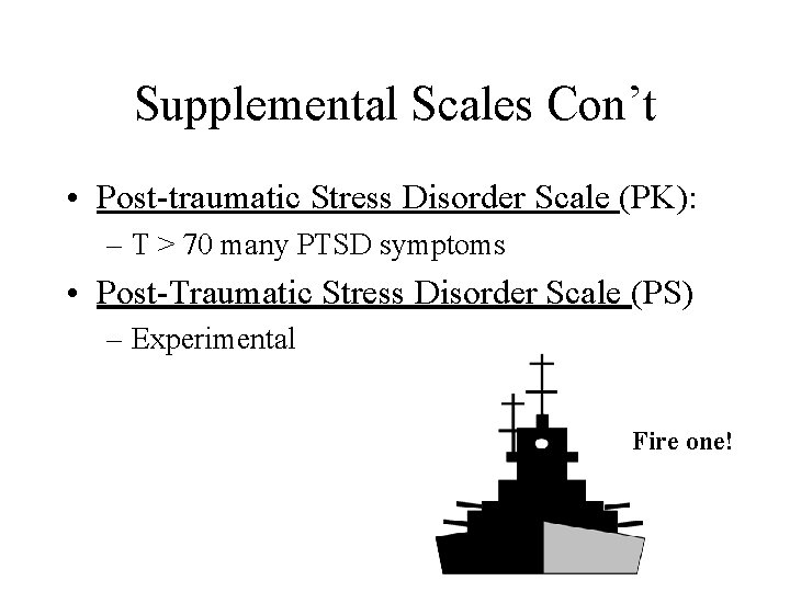 Supplemental Scales Con’t • Post-traumatic Stress Disorder Scale (PK): – T > 70 many