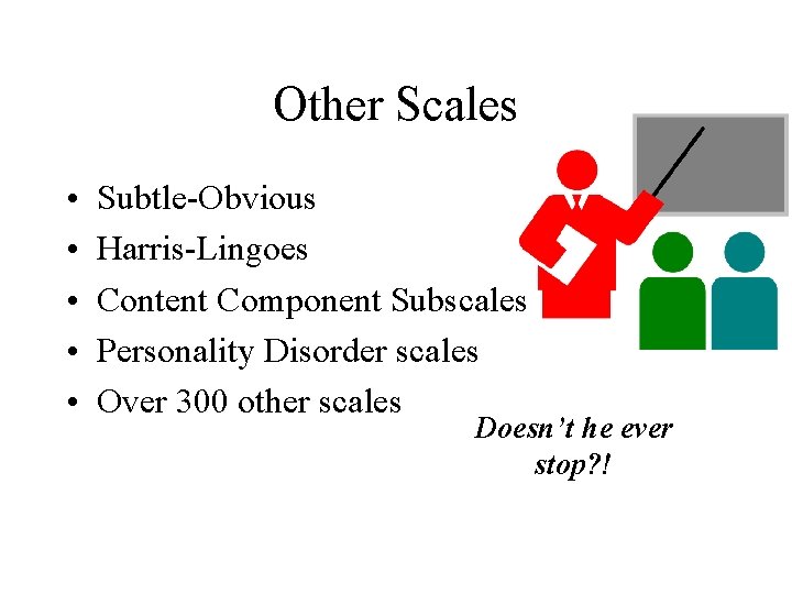 Other Scales • • • Subtle-Obvious Harris-Lingoes Content Component Subscales Personality Disorder scales Over