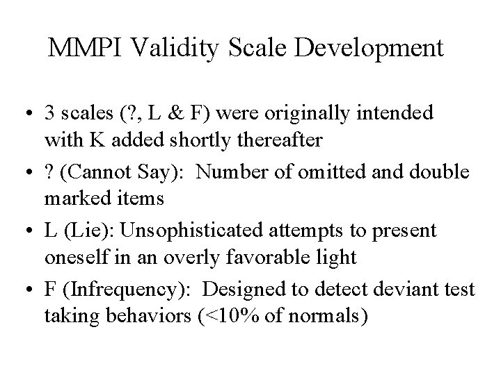 MMPI Validity Scale Development • 3 scales (? , L & F) were originally