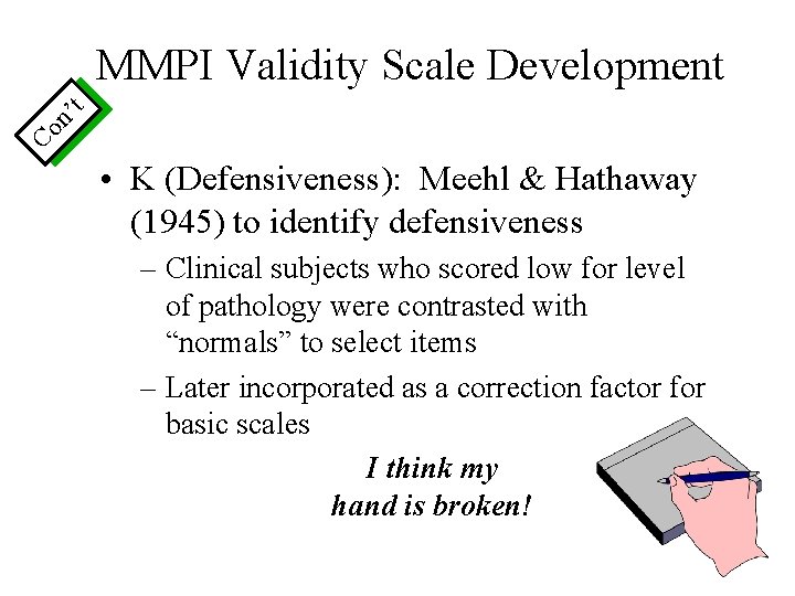 Co n’ t MMPI Validity Scale Development • K (Defensiveness): Meehl & Hathaway (1945)