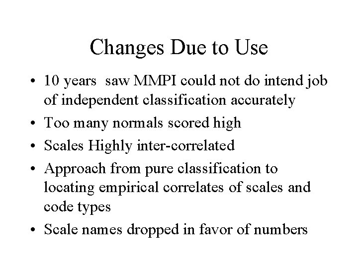 Changes Due to Use • 10 years saw MMPI could not do intend job