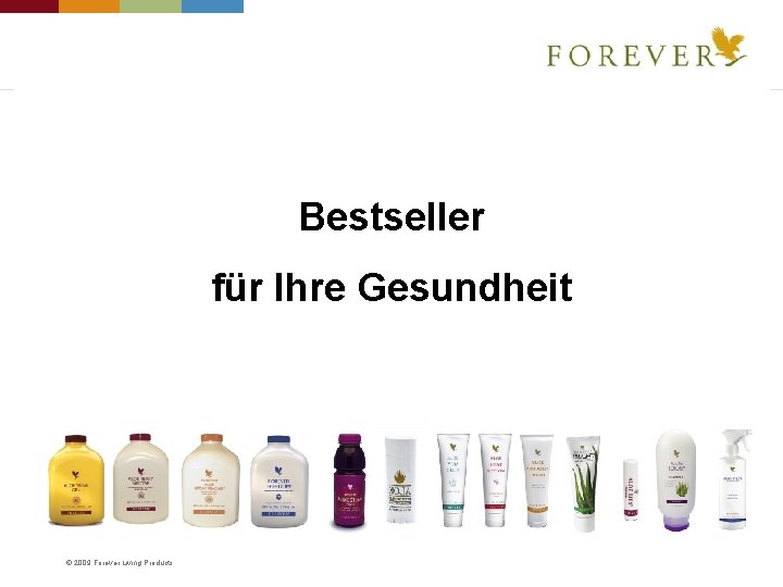 Bestseller für Ihre Gesundheit © 2009 Forever Living Products 