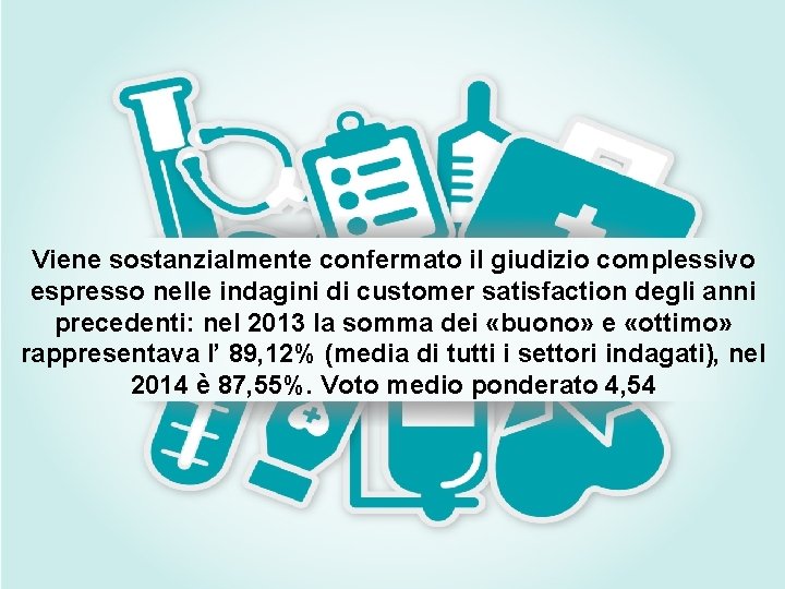 Viene sostanzialmente confermato il giudizio complessivo espresso nelle indagini di customer satisfaction degli anni