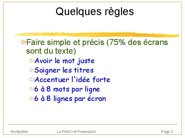 Quelques règles ïFaire simple et précis (75% des écrans sont du texte) ïAvoir le