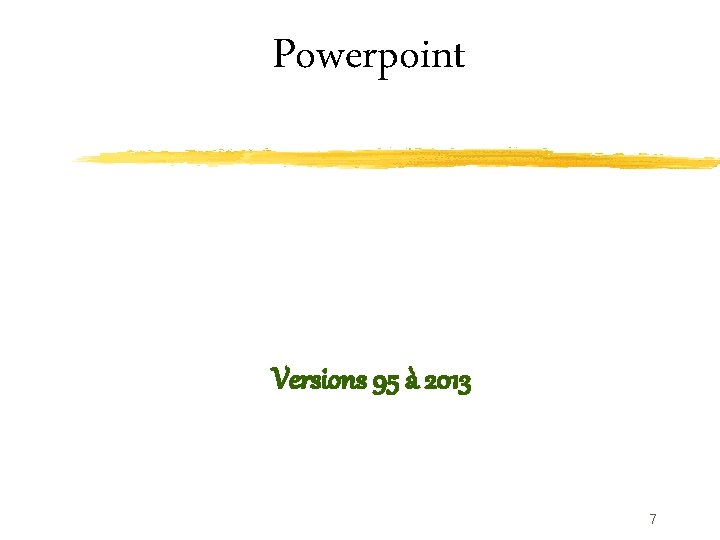 Powerpoint Versions 95 à 2013 7 