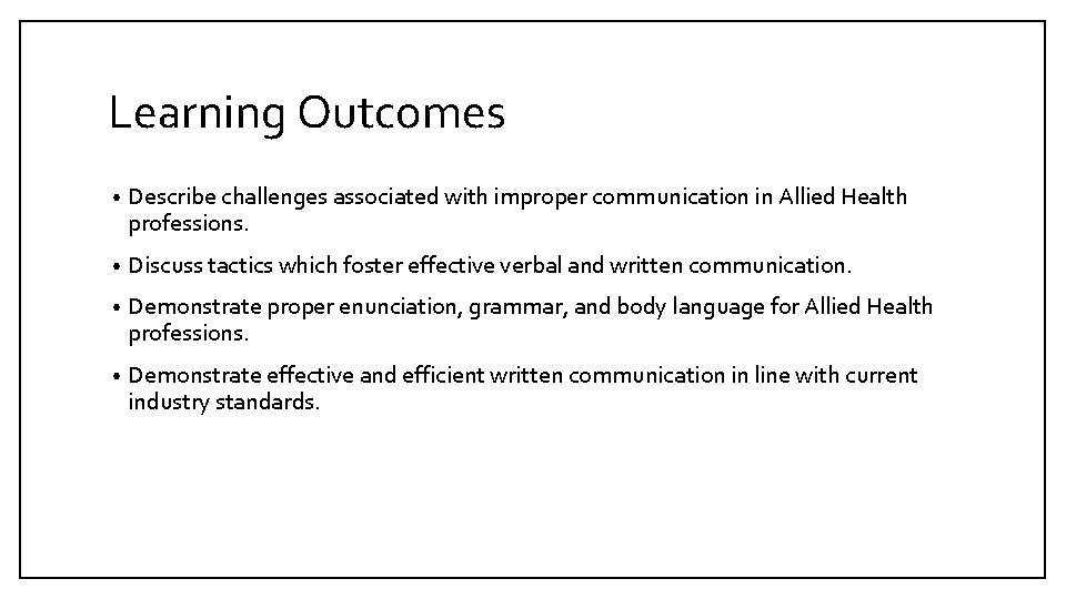 Learning Outcomes • Describe challenges associated with improper communication in Allied Health professions. •