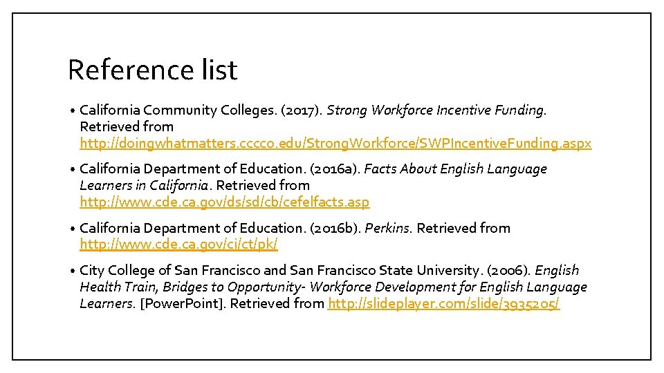 Reference list • California Community Colleges. (2017). Strong Workforce Incentive Funding. Retrieved from http: