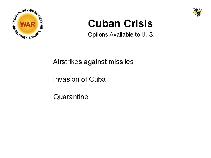 Cuban Crisis Options Available to U. S. Airstrikes against missiles Invasion of Cuba Quarantine Cuban Crisis Options Available to U. S. Airstrikes against missiles Invasion of Cuba Quarantine