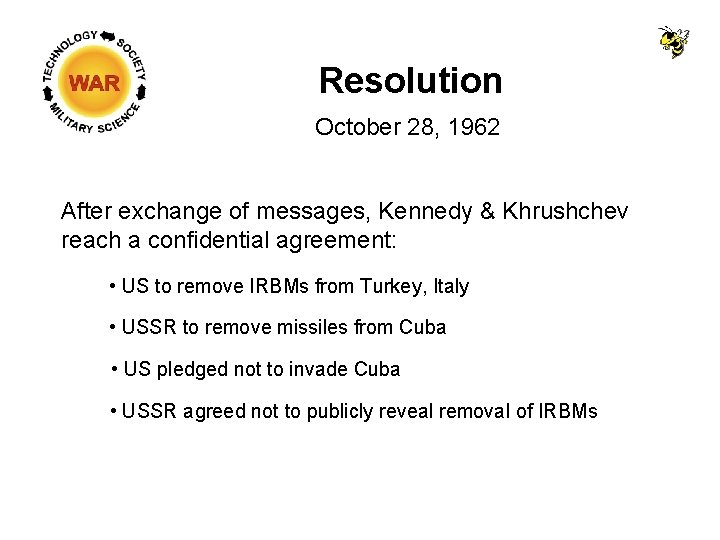 Resolution October 28, 1962 After exchange of messages, Kennedy & Khrushchev reach a confidential Resolution October 28, 1962 After exchange of messages, Kennedy & Khrushchev reach a confidential