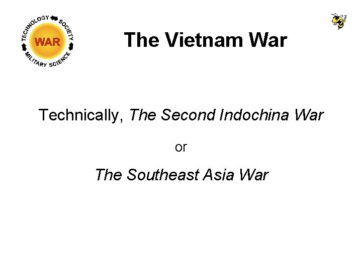 The Vietnam War Technically, The Second Indochina War or The Southeast Asia War The Vietnam War Technically, The Second Indochina War or The Southeast Asia War