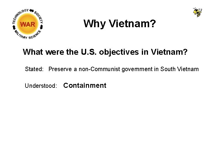 Why Vietnam? What were the U. S. objectives in Vietnam? Stated: Preserve a non-Communist Why Vietnam? What were the U. S. objectives in Vietnam? Stated: Preserve a non-Communist