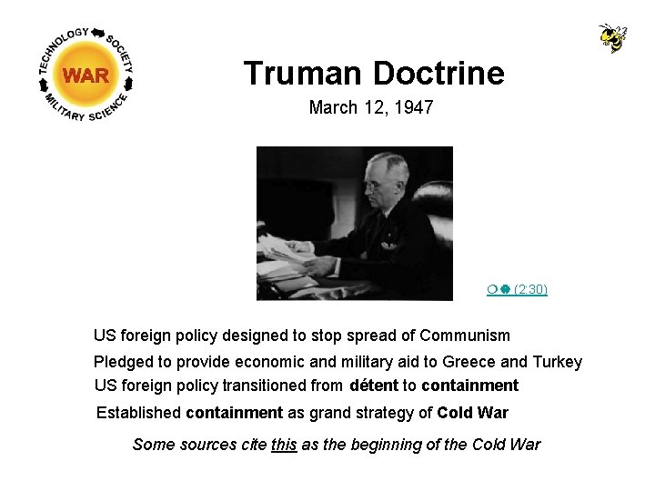 Truman Doctrine March 12, 1947 (2: 30) US foreign policy designed to stop spread Truman Doctrine March 12, 1947 (2: 30) US foreign policy designed to stop spread