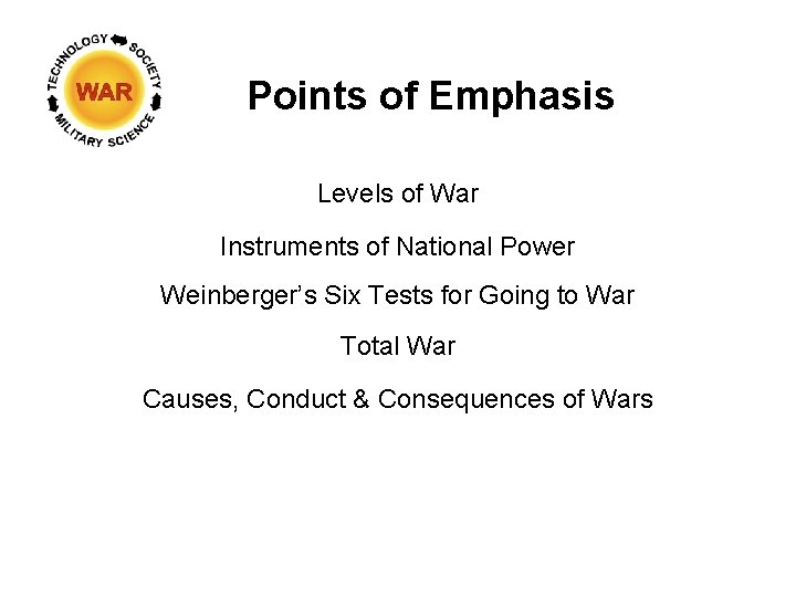 Points of Emphasis Levels of War Instruments of National Power Weinberger’s Six Tests for Points of Emphasis Levels of War Instruments of National Power Weinberger’s Six Tests for
